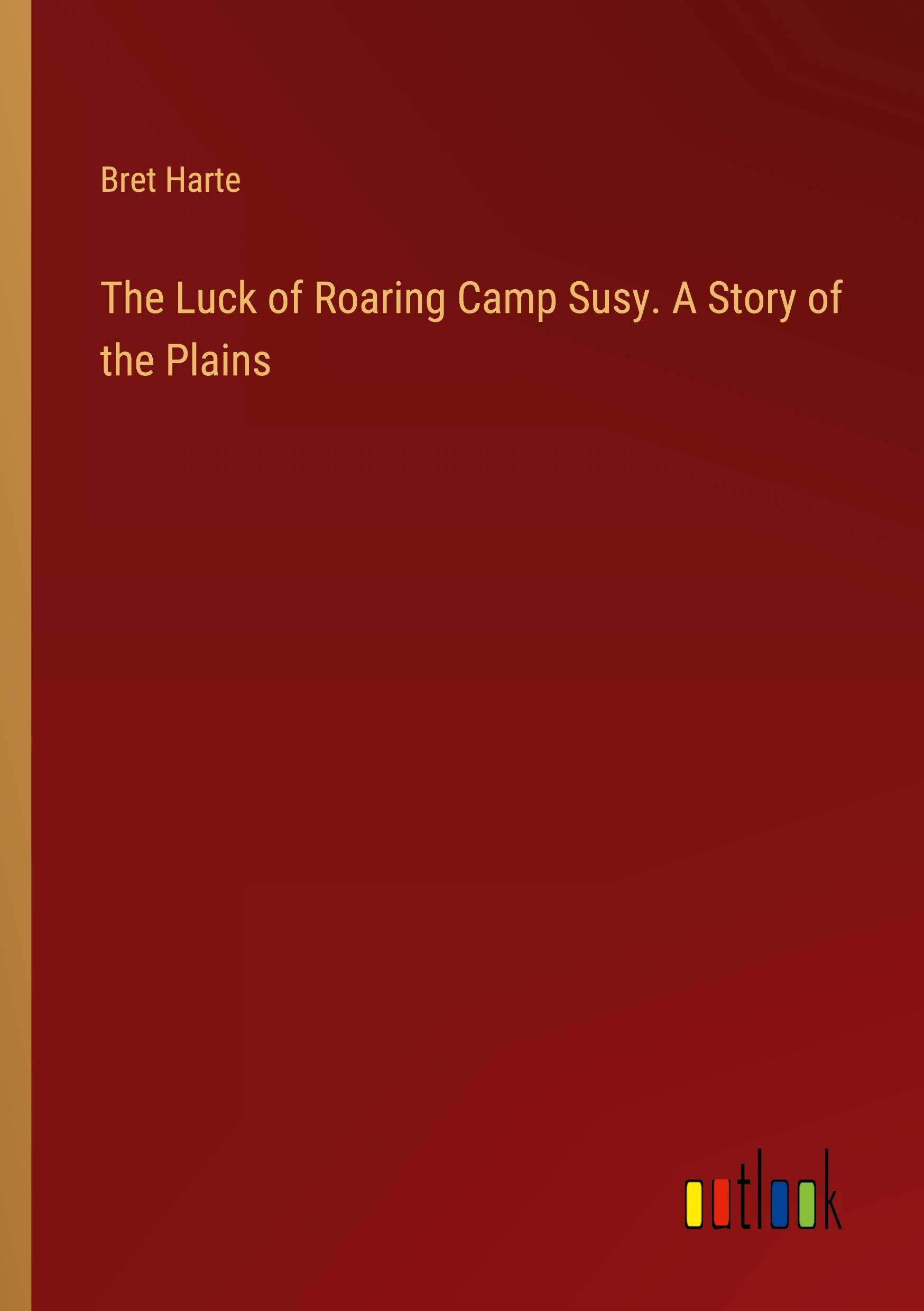 The Luck of Roaring Camp Susy. A Story of the Plains