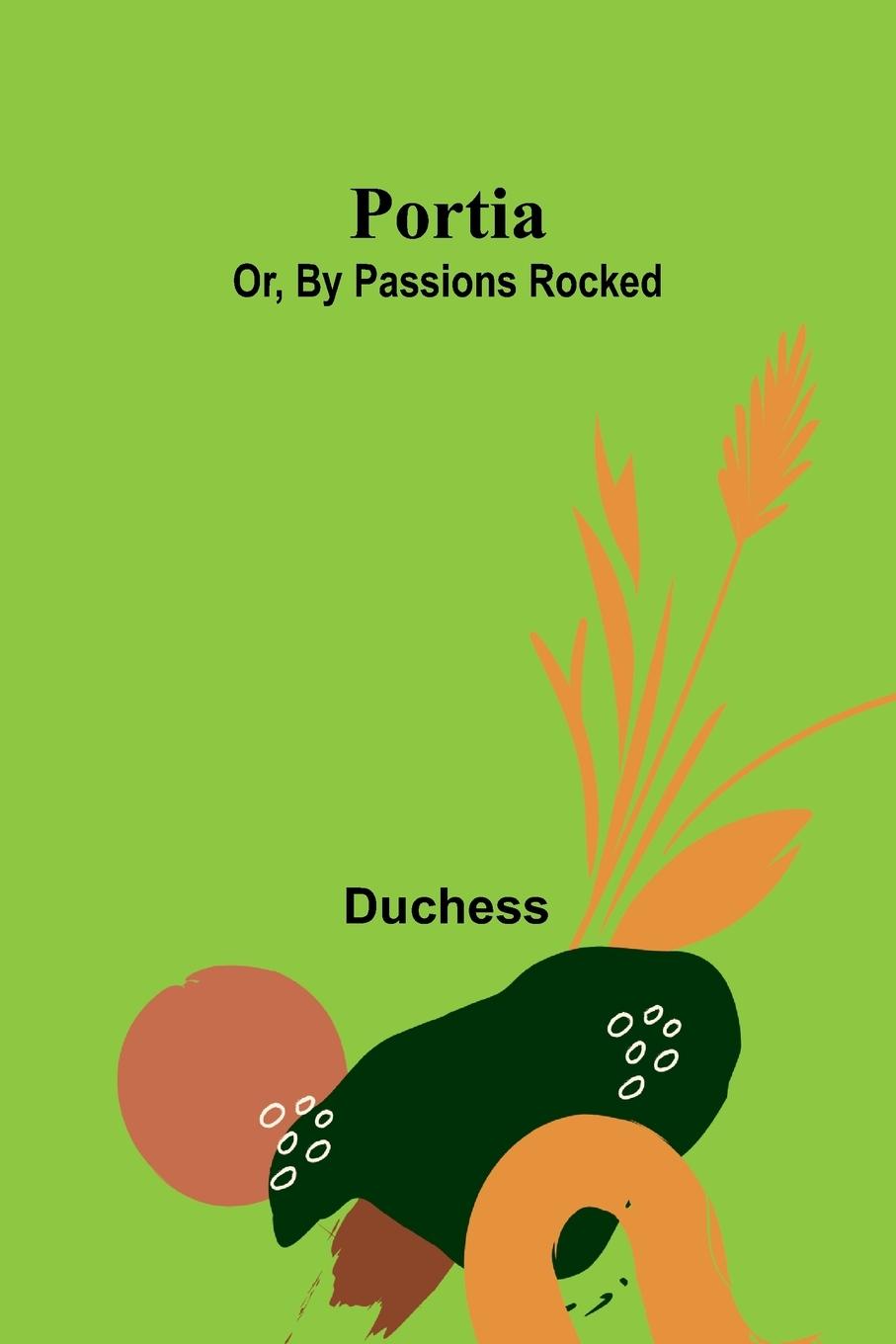 Portia; Or, By Passions Rocked