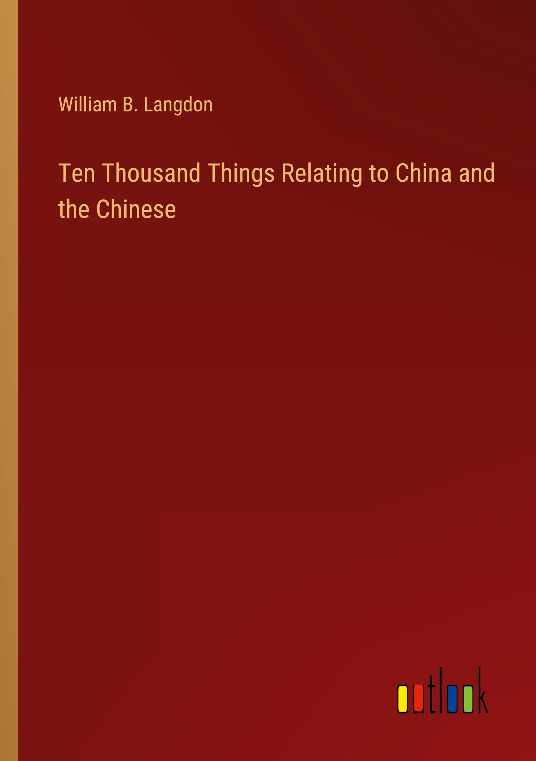 Ten Thousand Things Relating to China and the Chinese