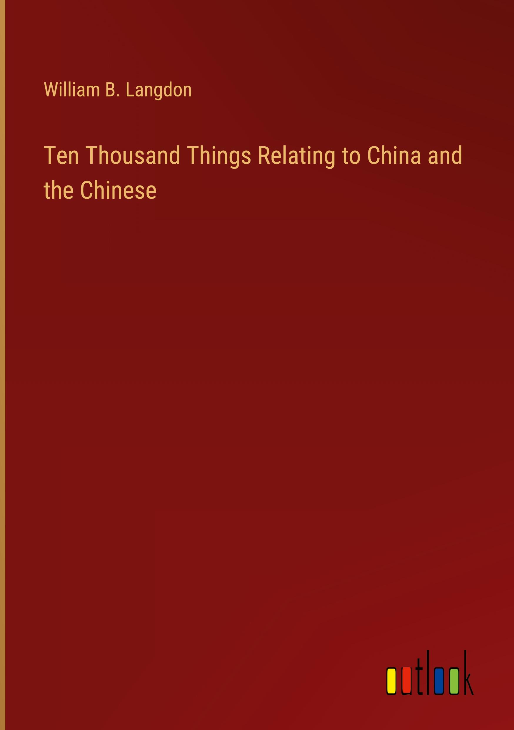 Ten Thousand Things Relating to China and the Chinese