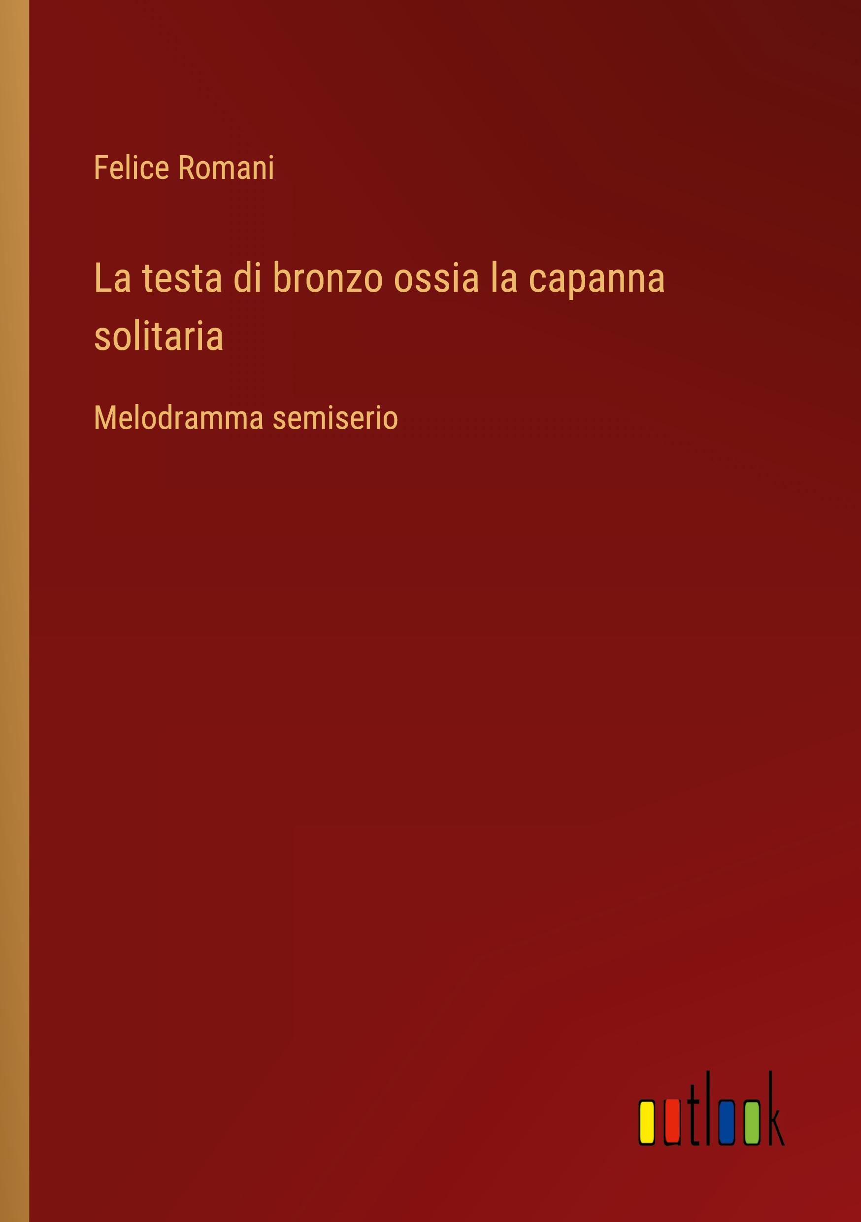 La testa di bronzo ossia la capanna solitaria