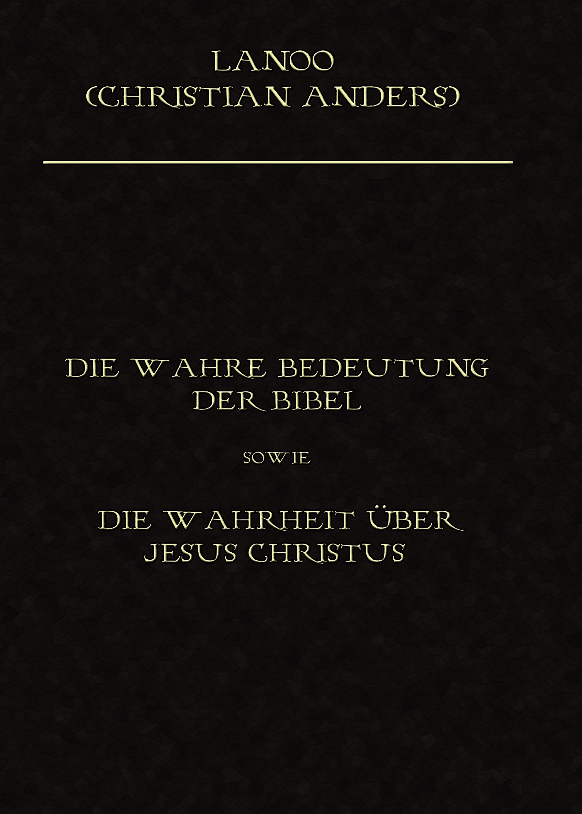 Die wahre Bedeutung der Bibel sowie die Wahrheit über Jesus Christus