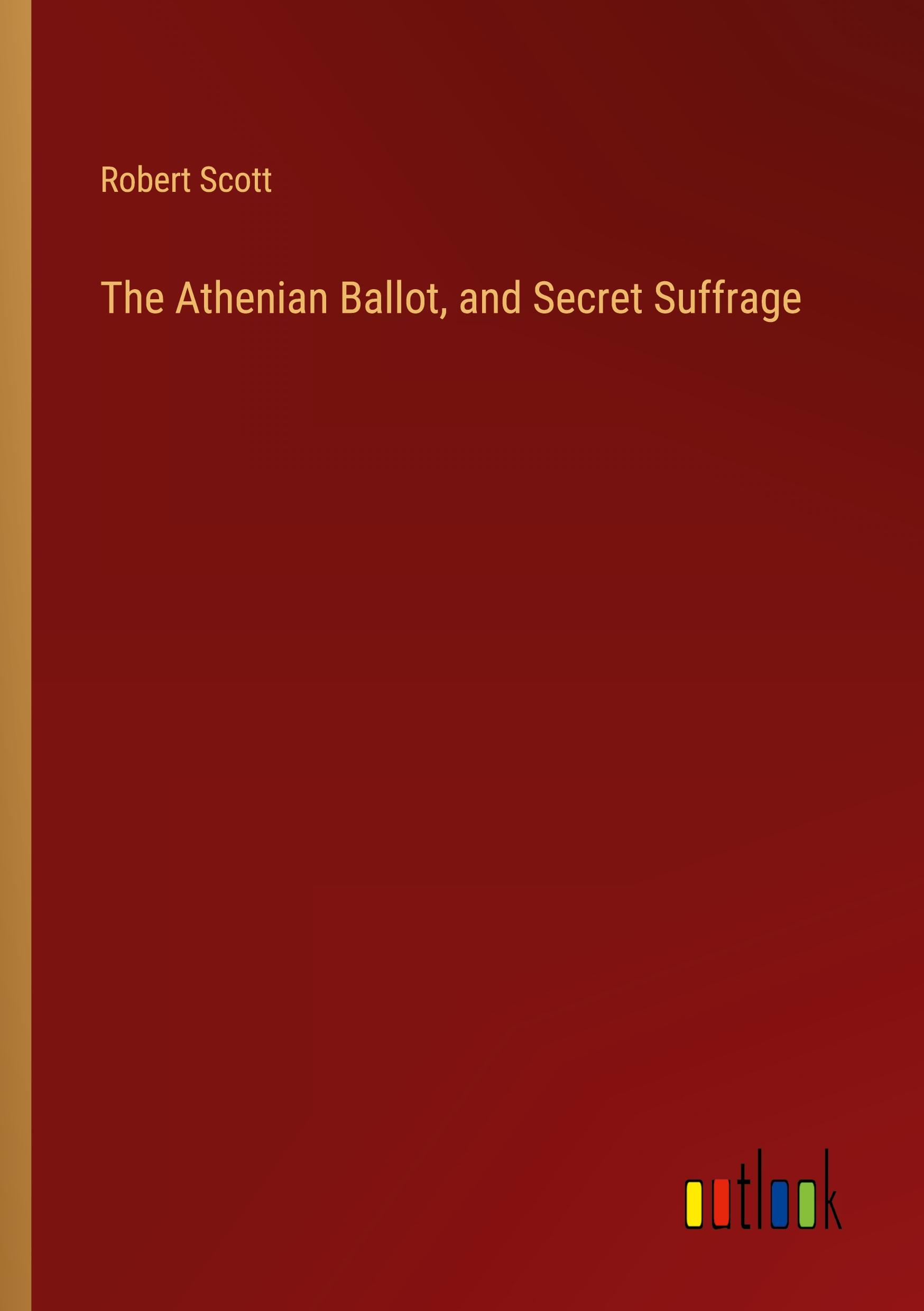 The Athenian Ballot, and Secret Suffrage