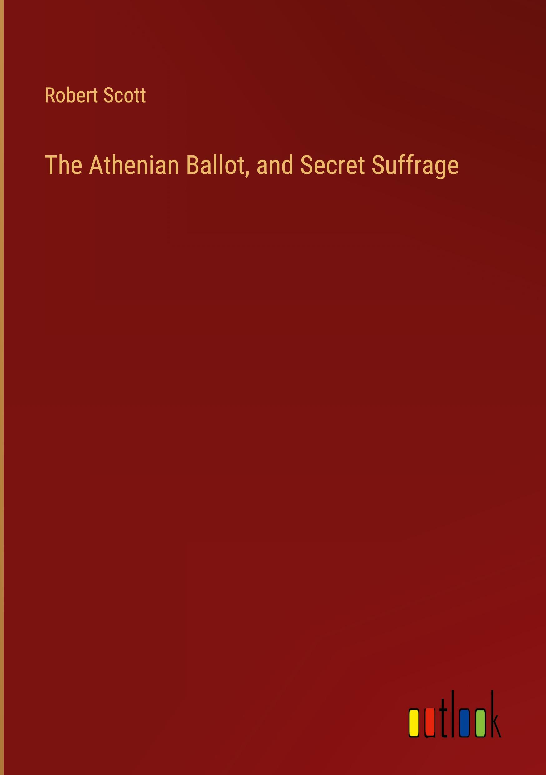 The Athenian Ballot, and Secret Suffrage