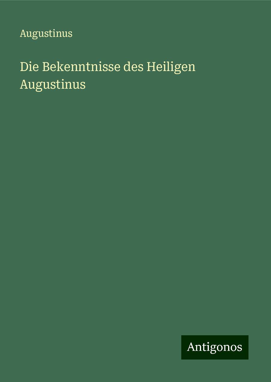 Die Bekenntnisse des Heiligen Augustinus