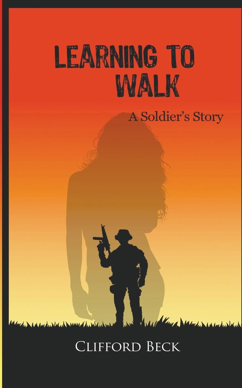 Learning To Walk - A Soldier's Story