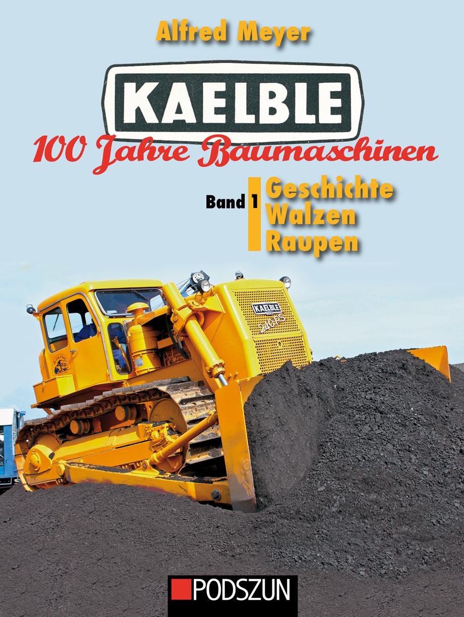 Kaelble 100 Jahre Baumaschinen Band 1