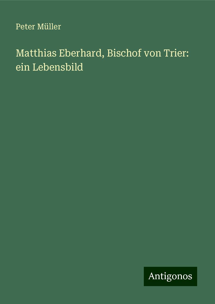 Matthias Eberhard, Bischof von Trier: ein Lebensbild