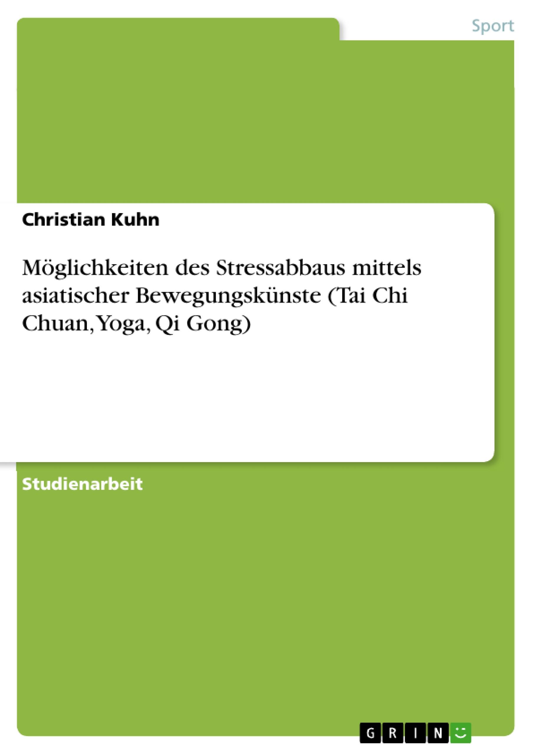 Möglichkeiten des Stressabbaus mittels asiatischer Bewegungskünste (Tai Chi Chuan, Yoga, Qi Gong)