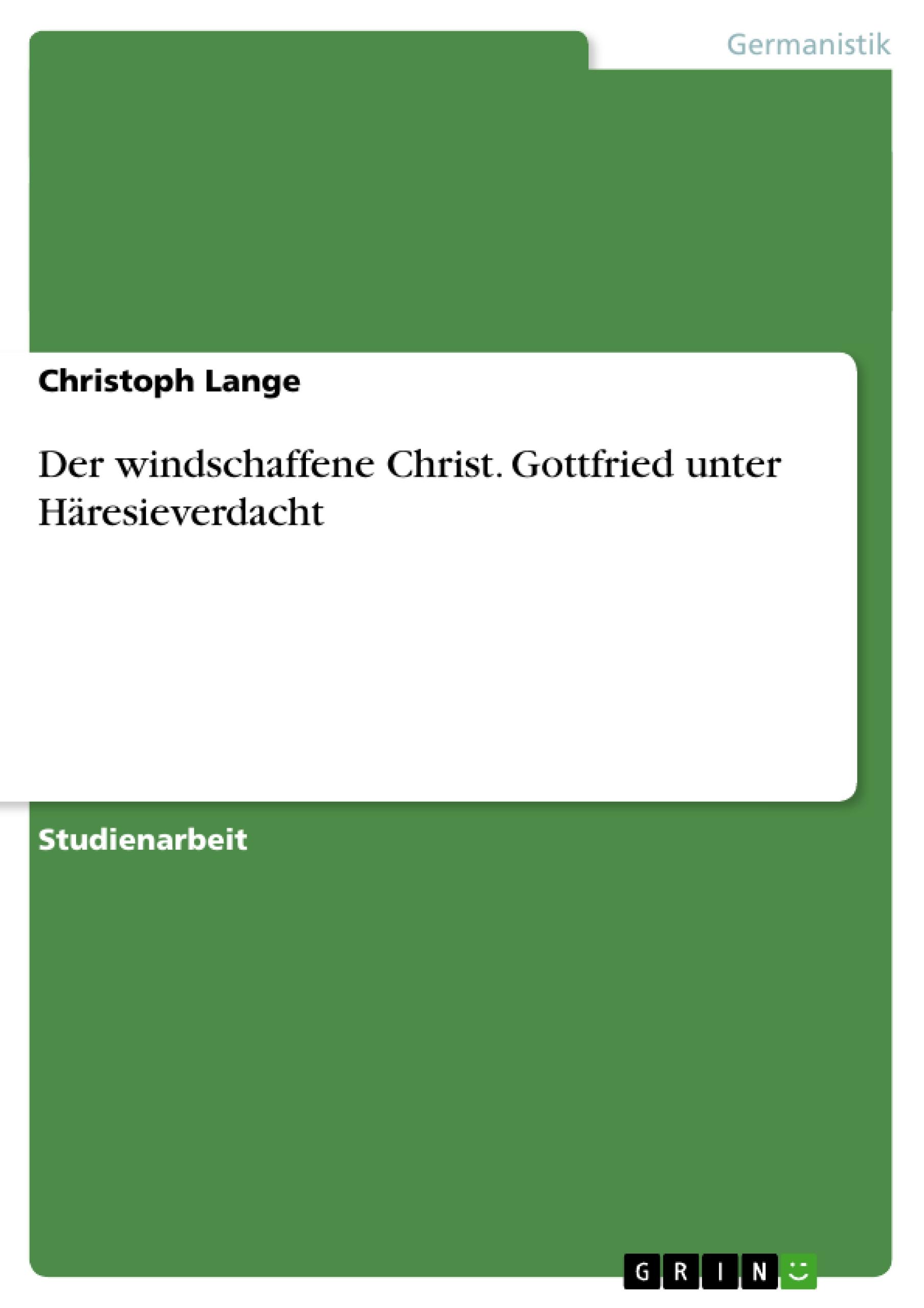 Der windschaffene Christ. Gottfried unter Häresieverdacht