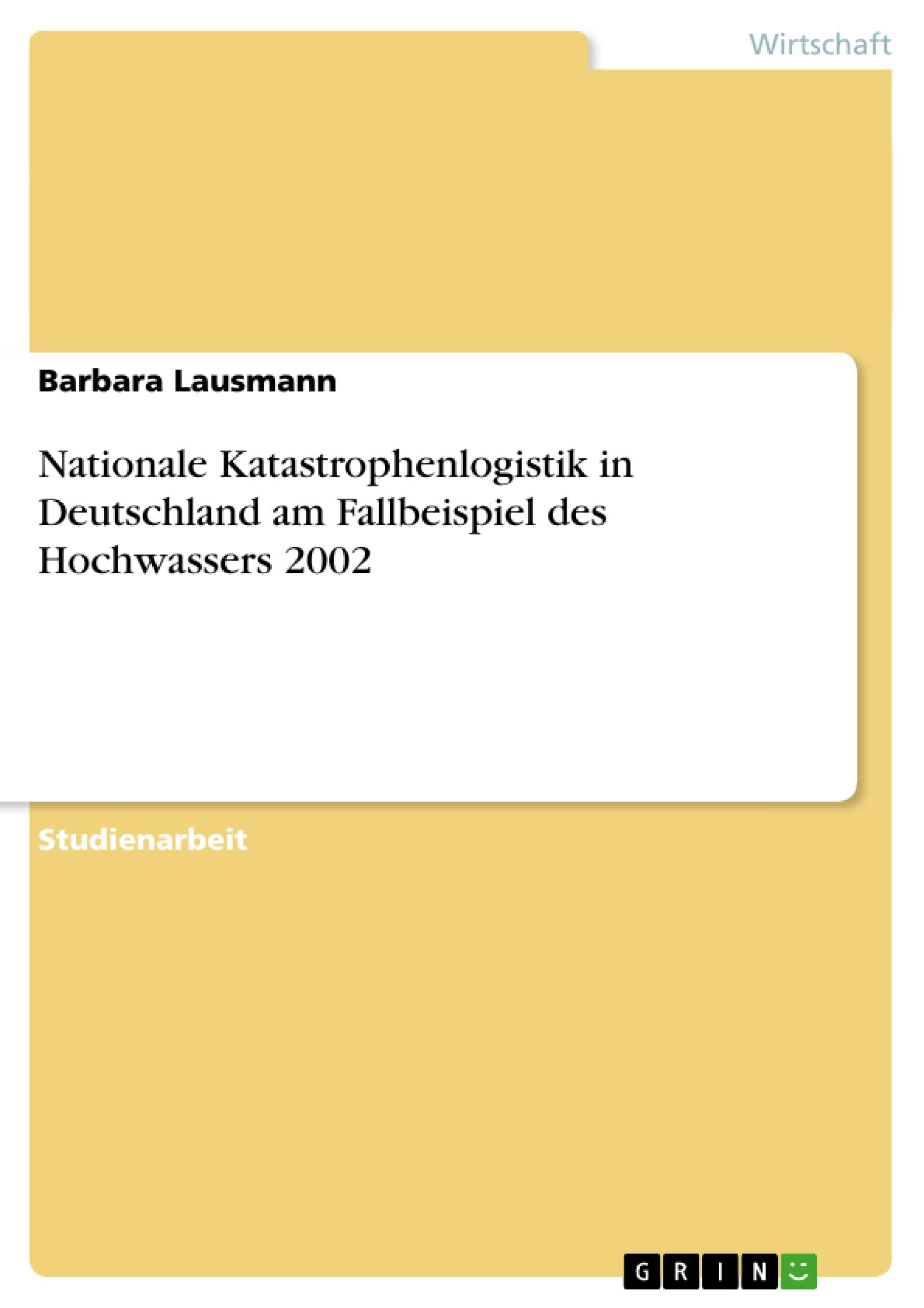 Nationale Katastrophenlogistik in Deutschland am Fallbeispiel des Hochwassers 2002