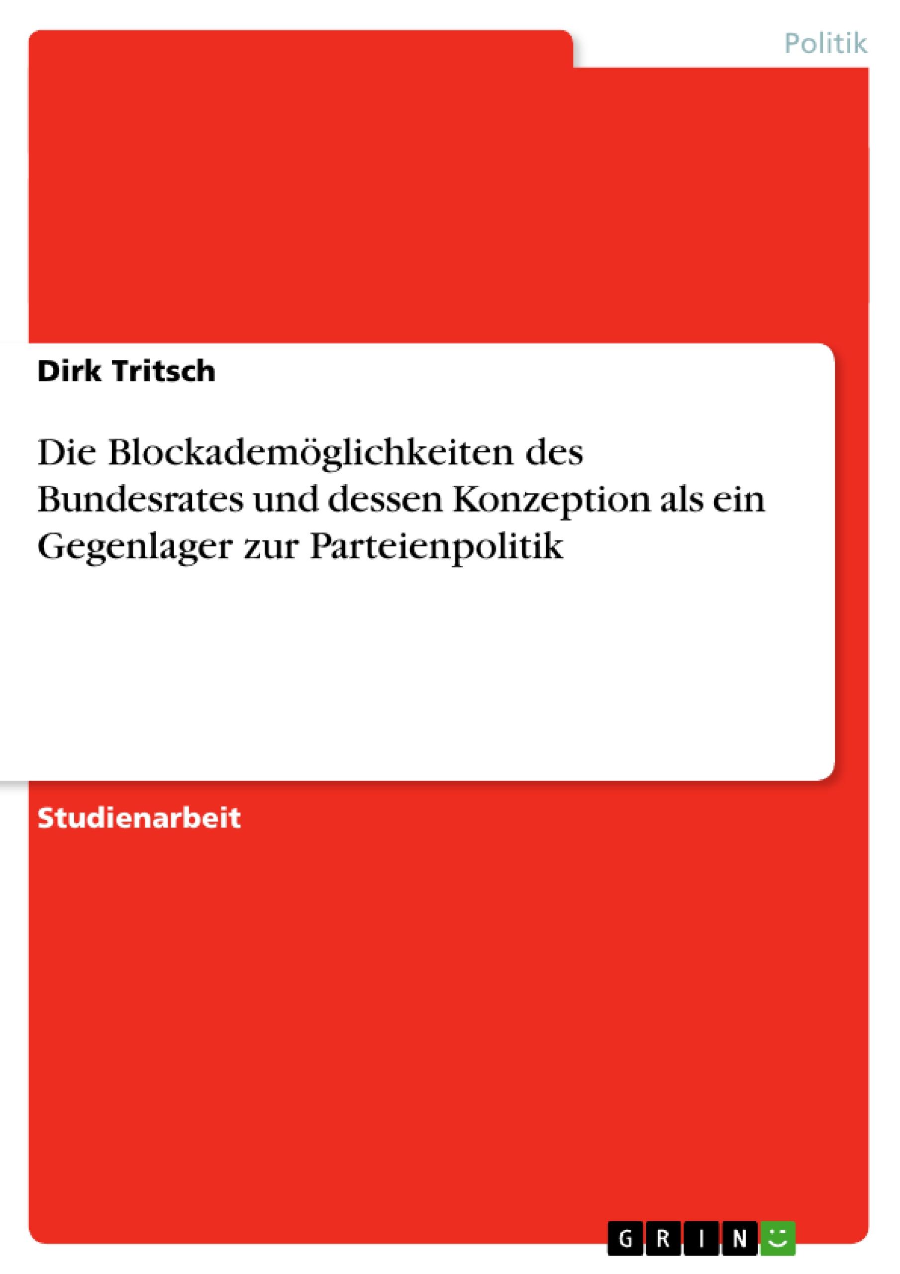 Die Blockademöglichkeiten des Bundesrates und dessen Konzeption als ein Gegenlager zur Parteienpolitik