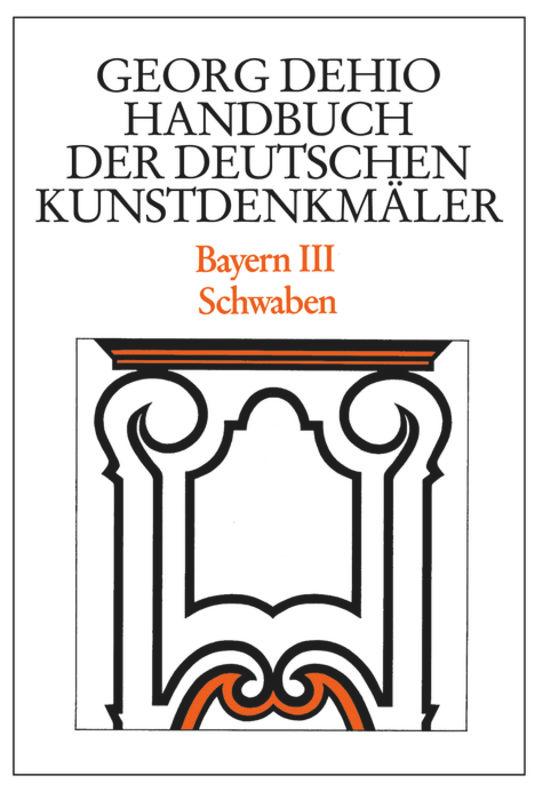 Bayern 3. Schwaben. Handbuch der Deutschen Kunstdenkmäler