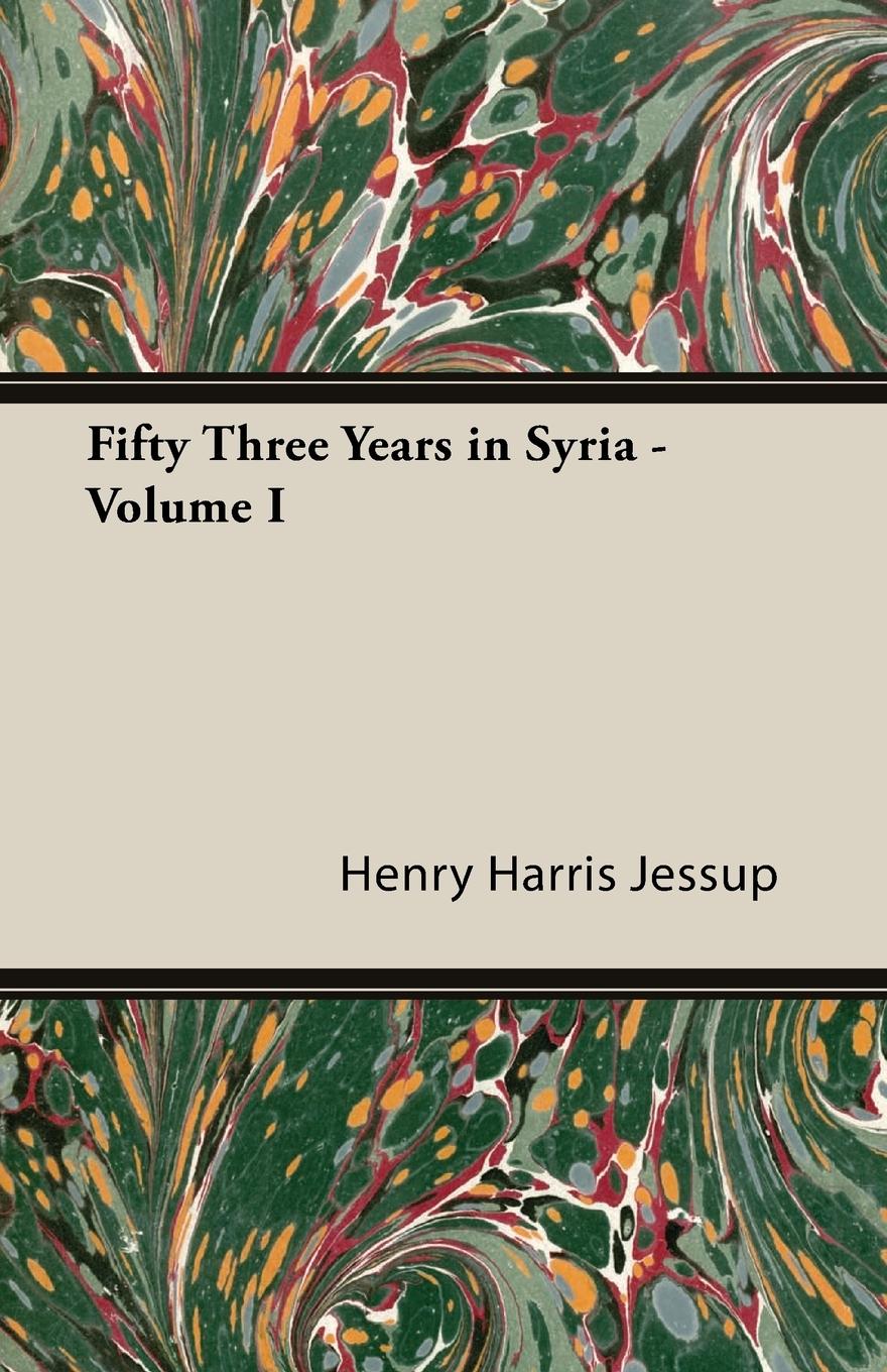 Fifty Three Years in Syria - Volume I