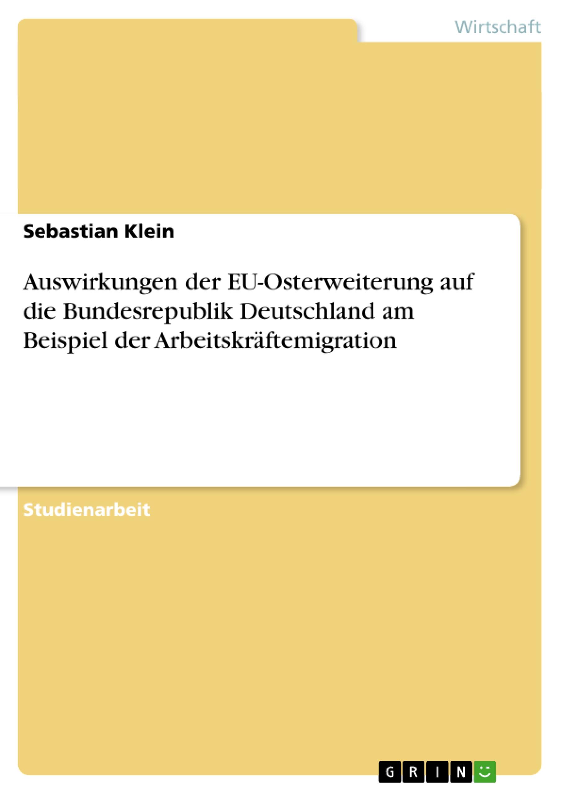 Auswirkungen der EU-Osterweiterung auf die Bundesrepublik Deutschland am Beispiel der Arbeitskräftemigration