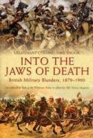 Into the Jaws of Death: British Military Blunders, 1879-1900