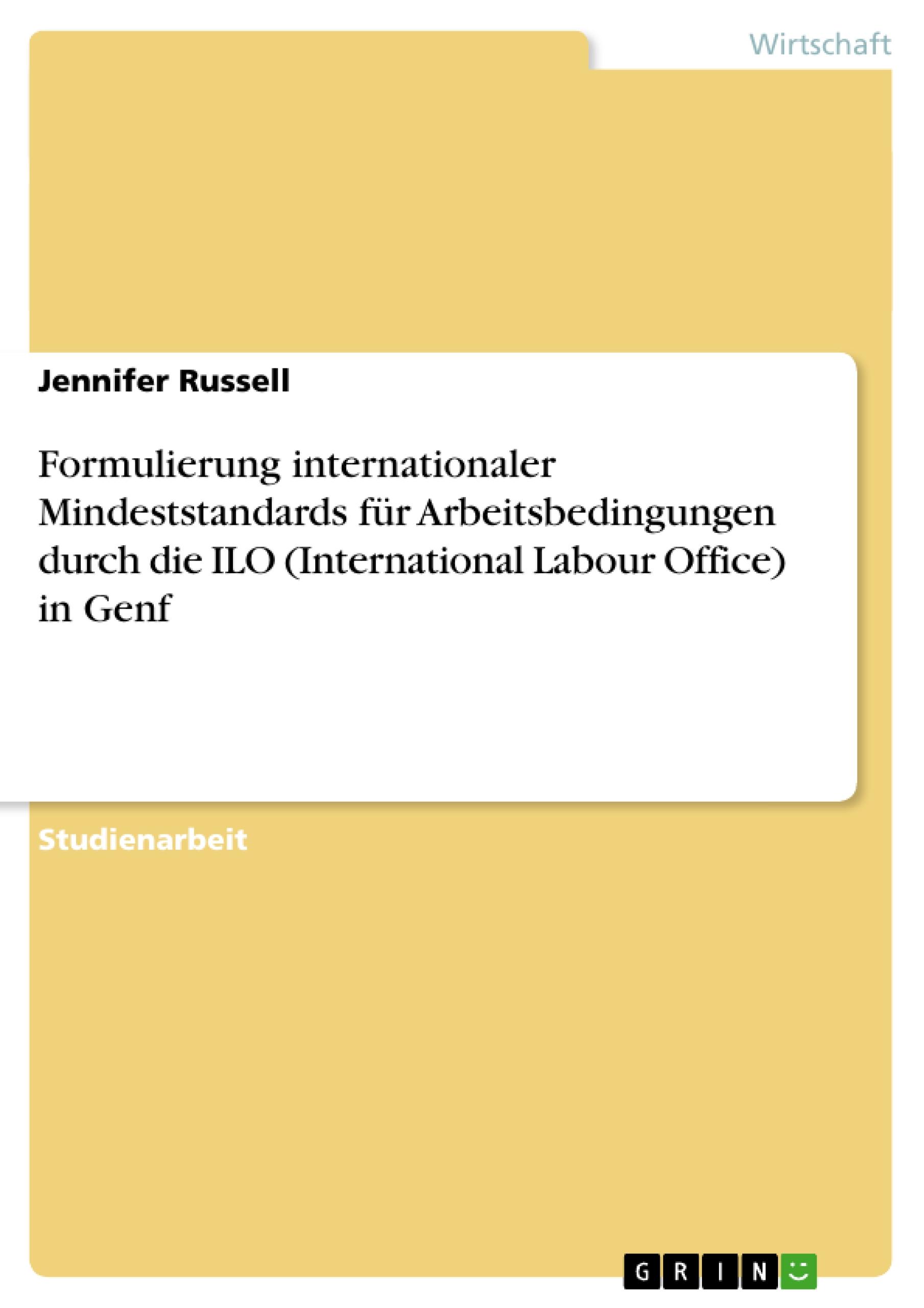 Formulierung internationaler Mindeststandards für Arbeitsbedingungen durch die ILO (International Labour Office) in Genf