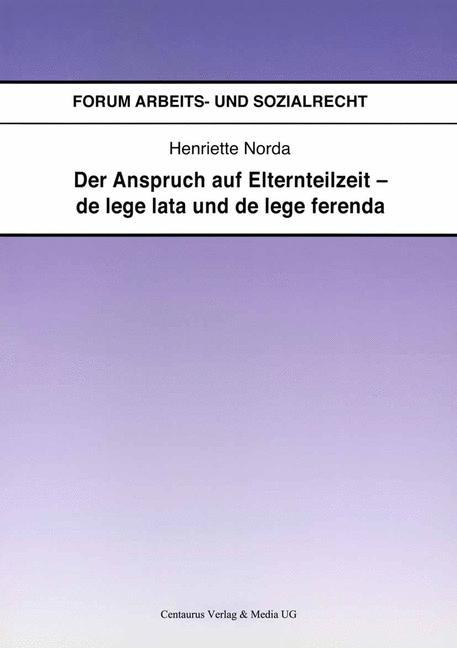 Der Anspruch auf Elternteilzeit - de lege lata und de lege ferenda