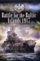 Battle of the Baltic Islands 1917: Triumph of the Imperial German Navy