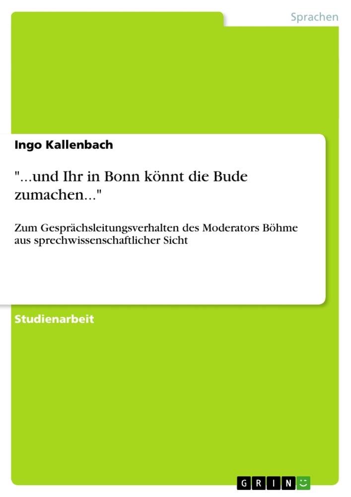 "...und Ihr in Bonn könnt die Bude zumachen..."