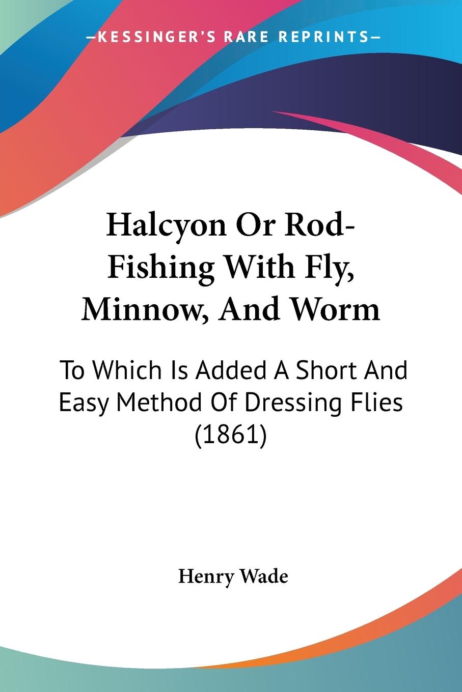 Halcyon Or Rod-Fishing With Fly, Minnow, And Worm