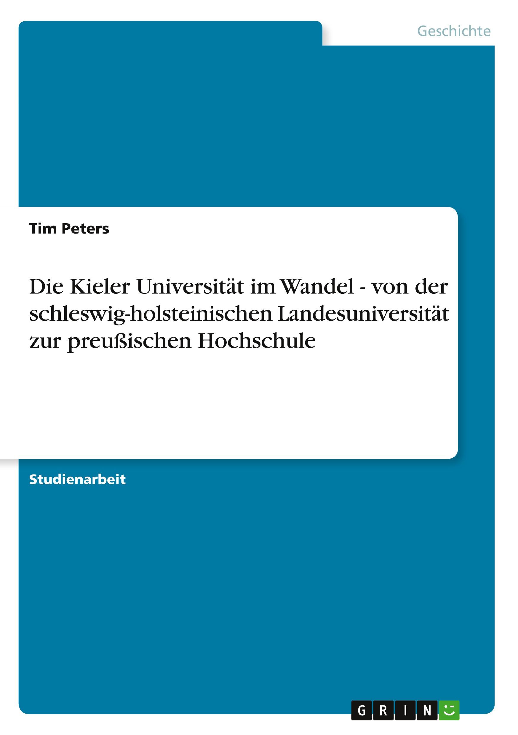 Die Kieler Universität im Wandel - von der schleswig-holsteinischen Landesuniversität zur preußischen Hochschule