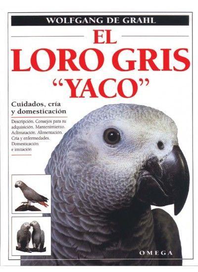 El loro gris "yaco" : cuidados, cría y domesticación