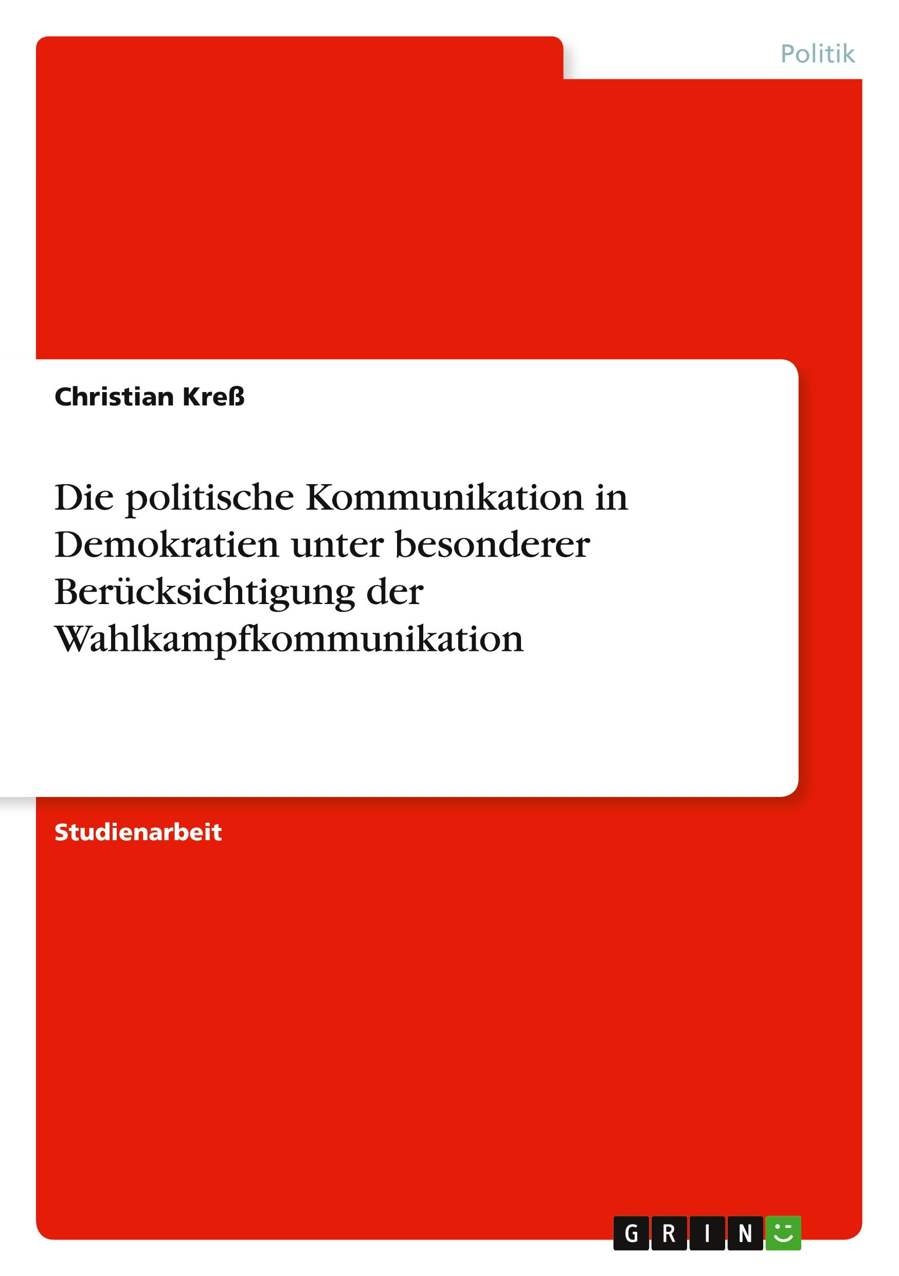 Die politische Kommunikation in Demokratien unter besonderer Berücksichtigung der Wahlkampfkommunikation