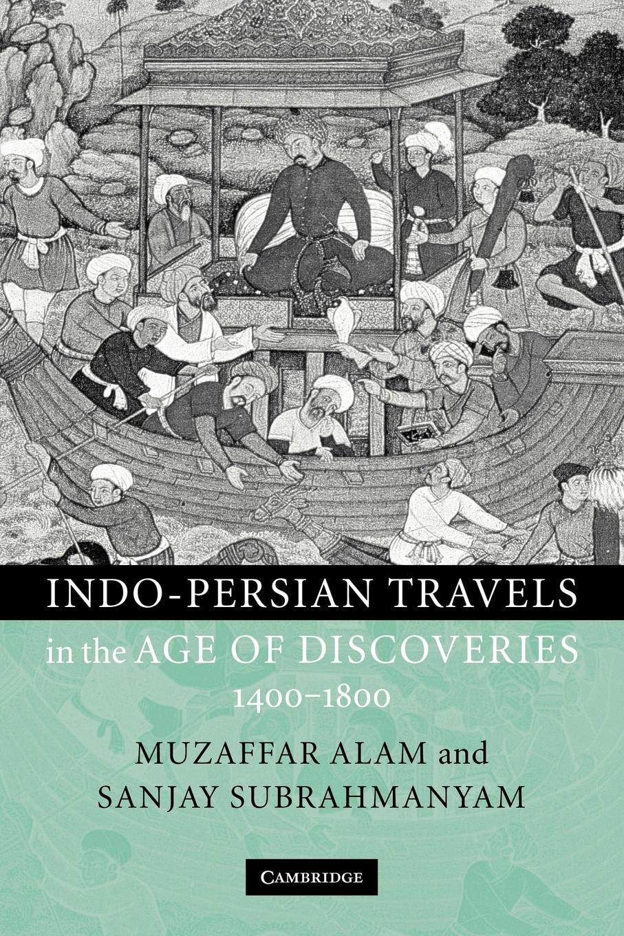 Indo-Persian Travels in the Age of Discoveries 1400-1800