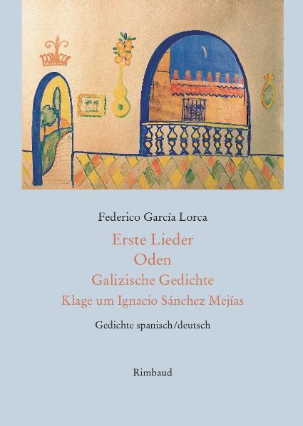 Erste Lieder - Oden - Galizische Gedichte - Klage um Ignacio Sánchez Mejías