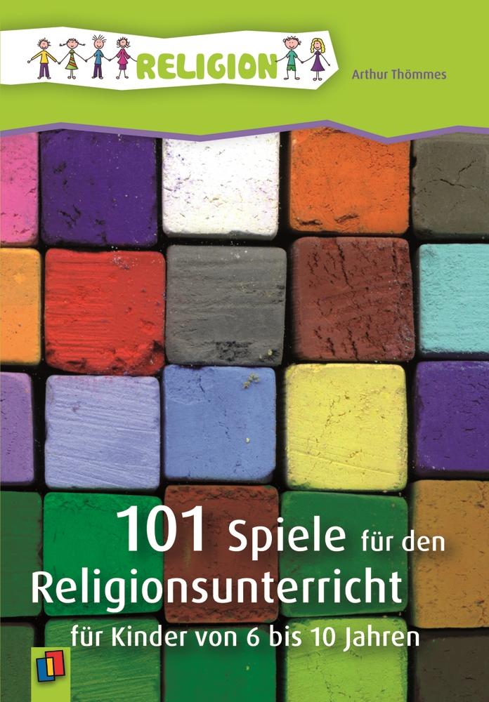 101 Spiele für den Religionsunterricht für Kinder von 6 bis 10 Jahren