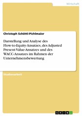 Darstellung und Analyse des Flow-to-Equity-Ansatzes, des Adjusted Present-Value-Ansatzes und des WACC-Ansatzes im Rahmen der Unternehmensbewertung