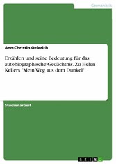 Erzählen und seine Bedeutung für das autobiographische Gedächtnis.  Zu Helen Kellers 'Mein Weg aus dem Dunkel'