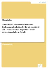 Grenzüberschreitende Investition - Tochtergesellschaft oder Betriebsstätte in der Tschechischen Republik - unter ertragsteuerlichem Aspekt