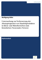 Untersuchung zur Verbesserung der Absatzprognosen von Handelsprodukten in Klein- und Mittelbetrieben (mit Künstlichen Neuronalen Netzen)