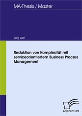 Reduktion von Komplexität mit serviceorientiertem Business Process Management