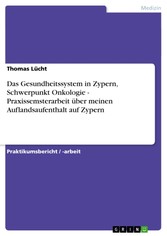 Das Gesundheitssystem in Zypern, Schwerpunkt Onkologie - Praxissemsterarbeit über meinen Auflandsaufenthalt auf Zypern