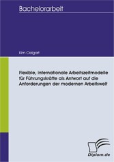 Flexible, internationale Arbeitszeitmodelle für Führungskräfte als Antwort auf die Anforderungen der modernen Arbeitswelt