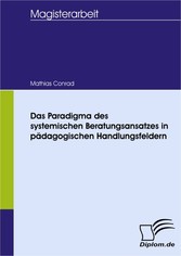 Das Paradigma des systemischen Beratungsansatzes in pädagogischen Handlungsfeldern