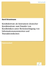 Kreditderivate als Instrument deutscher Kreditinstitute zum Transfer von Kreditrisiken unter Berücksichtigung von Informationsasymmetrien und Transaktionskosten