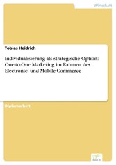 Individualisierung als strategische Option: One-to-One Marketing im Rahmen des Electronic- und Mobile-Commerce