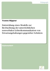 Entwicklung eines Modells zur Beobachtung der unterrichtlichen nonverbalen Lehrerkommunikation von Erwartungshaltungen gegenüber Schülern