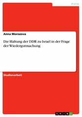 Die Haltung der DDR zu Israel in der Frage der Wiedergutmachung