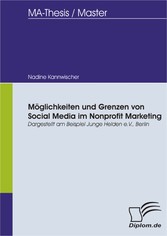 Möglichkeiten und Grenzen von Social Media im Nonprofit Marketing, dargestellt am Beispiel Junge Helden e.V., Berlin