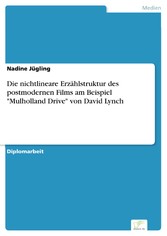 Die nichtlineare Erzählstruktur des postmodernen Films am Beispiel 'Mulholland Drive' von David Lynch