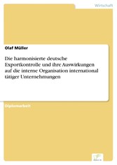 Die harmonisierte deutsche Exportkontrolle und ihre Auswirkungen auf die interne Organisation international tätiger Unternehmungen