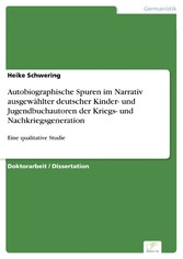 Autobiographische Spuren im Narrativ ausgewählter deutscher Kinder- und Jugendbuchautoren der Kriegs- und Nachkriegsgeneration