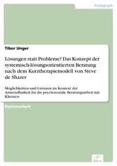 Lösungen statt Probleme? Das Konzept der systemisch-lösungsorientierten Beratung nach dem Kurztherapiemodell von Steve de Shazer