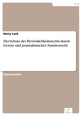 Der Schutz des Persönlichkeitsrechts durch Gesetz und journalistisches Standesrecht