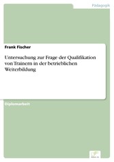 Untersuchung zur Frage der Qualifikation von Trainern in der betrieblichen Weiterbildung